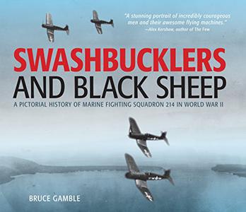 Swashbucklers and Black Sheep A Pictorial History of Marine Fighting Squadron 214 in World War II