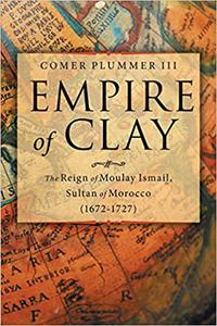 Empire of Clay The Reign of Moulay Ismail, Sultan of Morocco