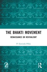 The Bhakti Movement  Renaissance or Revivalism