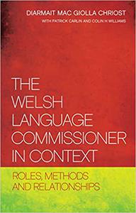 The Welsh Language Commissioner in Context Roles, Methods and Relationships
