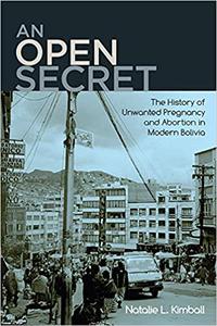An Open Secret The History of Unwanted Pregnancy and Abortion in Modern Bolivia