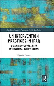 UN Intervention Practices in Iraq A Discursive Approach to International Interventions