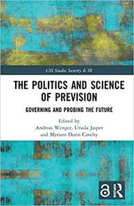 The Politics and Science of Prevision Governing and Probing the Future