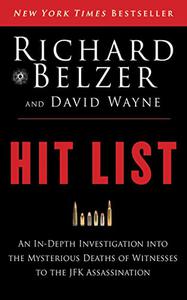 Hit List An In-Depth Investigation into the Mysterious Deaths of Witnesses to the JFK Assassination 
