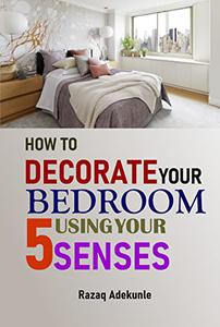 HOW TO DECORATE YOUR BEDROOM USING YOUR 5 SENSES
