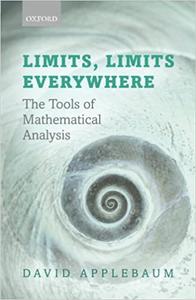 Limits, Limits Everywhere The Tools of Mathematical Analysis 