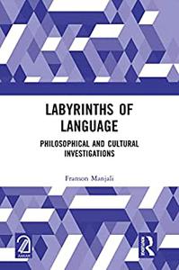 Labyrinths of Language Philosophical and Cultural Investigations