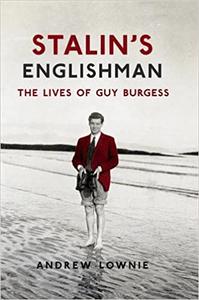 Stalin’s Englishman The Lives of Guy Burgess