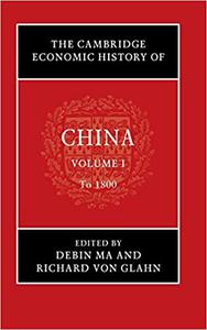 The Cambridge Economic History of China Volume 1, To 1800
