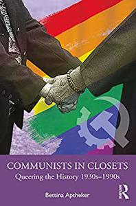 Communists in Closets Queering the History 1930s-1990s