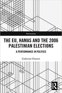 The EU, Hamas and the 2006 Palestinian Elections A Performance in Politics