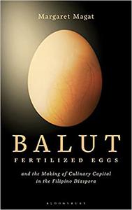Balut Fertilized Eggs and the Making of Culinary Capital in the Filipino Diaspora