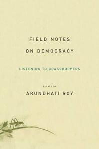 Field Notes on Democracy Listening to Grasshoppers