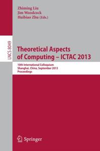 Theoretical Aspects of Computing - ICTAC 2013 10th International Colloquium, Shanghai, China, September 4-6, 2013. Proceedings