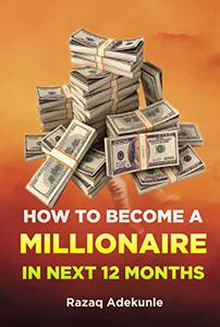 HOW TO BECOME A MILLIONAIRE IN NEXT 12 MONTHS