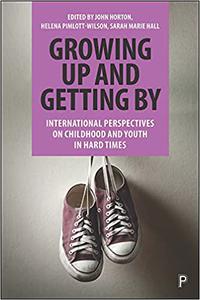 Growing Up and Getting By International Perspectives on Childhood and Youth in Hard Times
