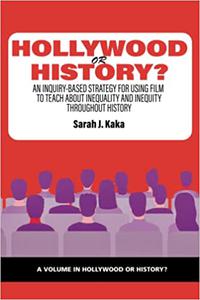 Hollywood or History An Inquiry-Based Strategy for Using Film to Teach About Inequality and Inequity Throughout Histor