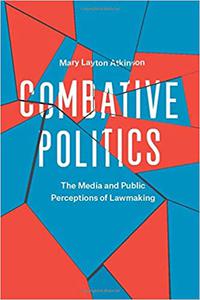 Combative Politics The Media and Public Perceptions of Lawmaking