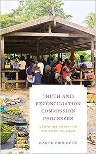 Truth and Reconciliation Commission Processes Learning from the Solomon Islands