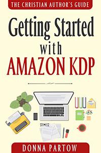 Getting Started with Amazon KDP The Ultimate How To Become an Author Book Reveals Everything About Writing Books for Kindle