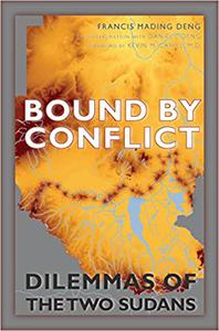 Bound by Conflict Dilemmas of the Two Sudans (International Humanitarian Affairs