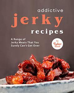 Addictive Jerky Recipes A Range of Jerky Meats That You Surely Can't Get Over