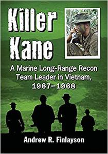 Killer Kane A Marine Long-Range Recon Team Leader in Vietnam, 1967-1968