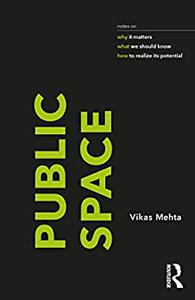 Public Space notes on why it matters, what we should know, and how to realize its potential