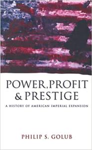 Power, Profit and Prestige A History of American Imperial Expansion