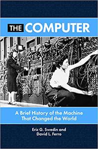 The Computer A Brief History of the Machine That Changed the World