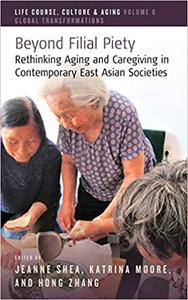 Beyond Filial Piety Rethinking Aging and Caregiving in Contemporary East Asian Societies
