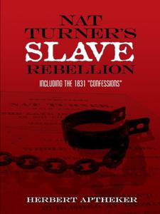 Nat Turner's Slave Rebellion Including the 1831 Confessions