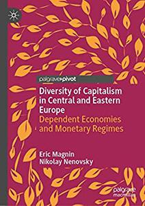Diversity of Capitalism in Central and Eastern Europe Dependent Economies and Monetary Regimes