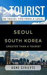 Greater Than a Tourist - Seoul South Korea 50 Travel Tips from a Local