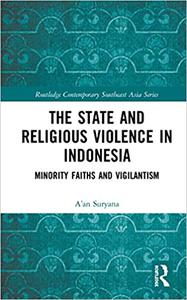 The State and Religious Violence in Indonesia Minority Faiths and Vigilantism