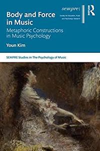 Body and Force in Music Metaphoric Constructions in Music Psychology