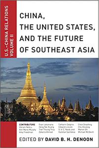 China, The United States, and the Future of Southeast Asia U.S.-China Relations, Volume II