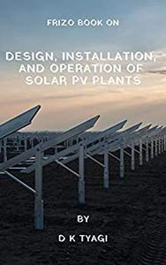 Design, Installation, and Operation of Solar PV Plants