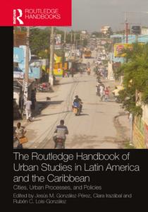 The Routledge Handbook of Urban Studies in Latin America and the Caribbean  Cities, Urban Processes, and Policies