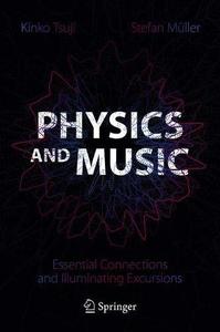 Physics and Music Essential Connections and Illuminating Excursions 