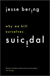 Suicidal Why We Kill Ourselves