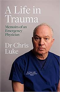 A Life in Trauma Memoirs of an Emergency Physician