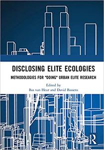 Disclosing Elite Ecologies Methodologies For Doing Urban Elite Research