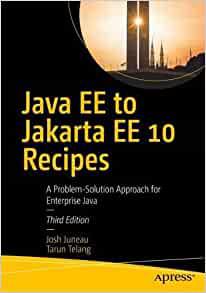Java EE to Jakarta EE 10 Recipes, 3rd Edition