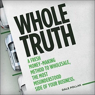 Whole Truth: A Fresh Money Making Method to Wholesale, the Most Misunderstood Side of Your Business [Audiobook]