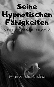 Seine Hypnotischen Fähigkeiten Verlockende Erotik (German Edition)