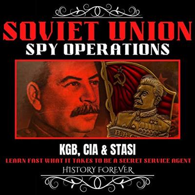 Soviet Union Spy Operations: KGB, CIA & Stasi: Learn Fast What It Takes To Be A Secret Service Agent [Audiobook]