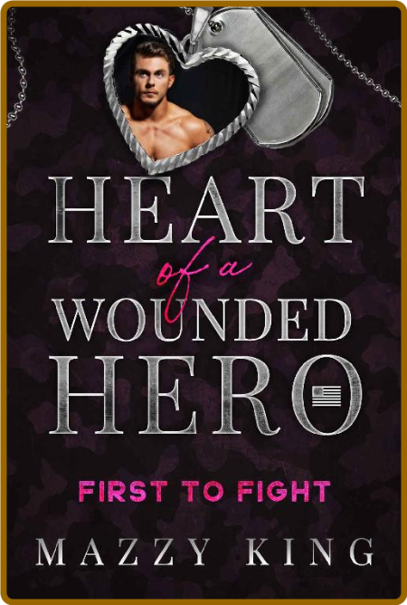 First To Fight  A Wounded Hero - Mazzy King
