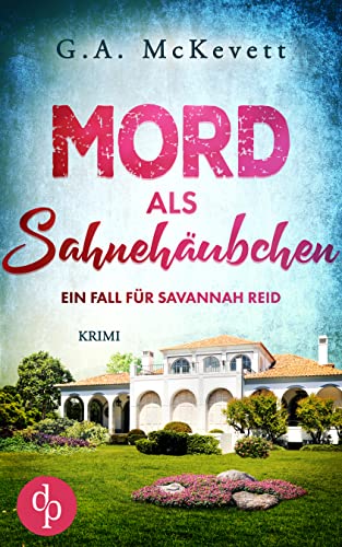 Cover: G A  McKevett  -  Mord als Sahnehäubchen (Ein Fall für Savannah Reid - Reihe 3)