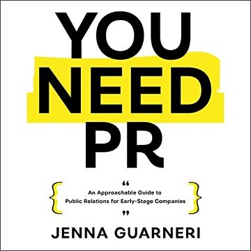 You Need PR: An Approachable Guide to Public Relations for Early Stage Companies [Audiobook]